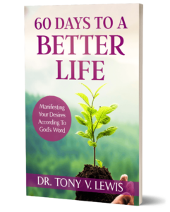 60 Days To A Better Life: Manifesting Your Desires According to God's Word