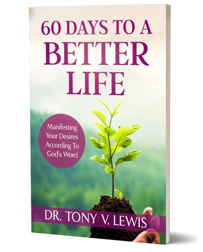 60 Days To A Better Life: Manifesting Your Desires According to God's Word