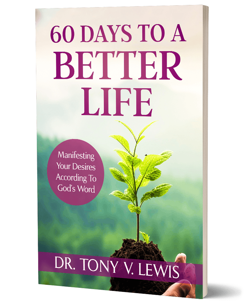 60 Days To A Better Life: Manifesting Your Desires According to God's Word